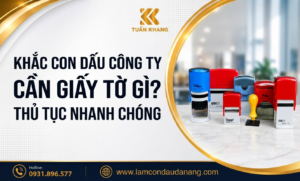 Khắc con dấu công ty cần giấy tờ gì? Thủ tục nhanh chóng
